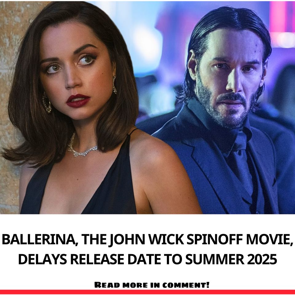 BALLERINA, THE JOHN WICK SPINOFF MOVIE, DELAYS RELEASE DATE TO SUMMER